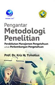 Cover Pengantar Metodologi Penelitian :  Pendekatan Manajemen Pengetahuan untuk Perkembangan Pengetahuan / Kris H. Timotius