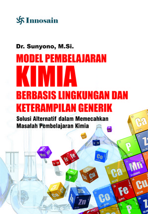 Cover Model Pembelajaran Kimia Berbasis Lingkungan dan Keterampilan Generik :  Solusi Alternatif dalam Memecahkan Masalah Pembelajaran Kimia / Sunyono