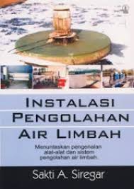 Cover Instalasi Pengolahan Air Limbah :  Menuntaskan Pengenalan Alat-Alat dan Sistem Pengolahan Air Limbah / Sakti A. Siregar