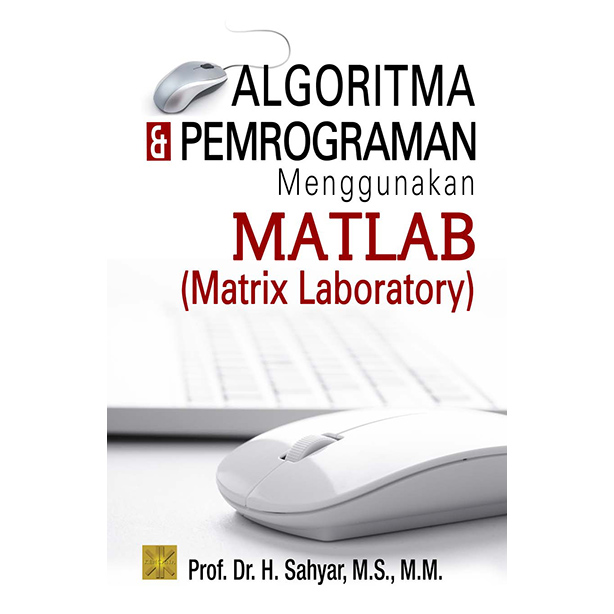 Cover Algoritma & Pemrograman Menggunakan MATLAB (Matrix Laboratory) :  - / Sahyar