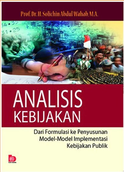 Cover Analisis Kebijakan :  Dari formulasi ke penyusunan model-model implementasi kebijakan publik / Solichin Abdul Wahab