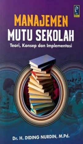 Cover Manajemen Mutu Sekolah :  Teori, Konsep dan Implementasi / Diding Nurdin