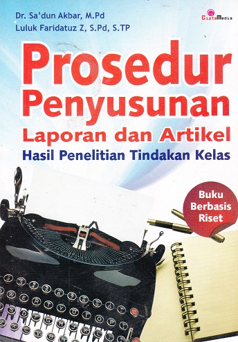 Cover Prosedur Penyusunan Laporan dan Artikel :  Hasil Penelitian Tindakan Kelas / Sa'dun Akbar