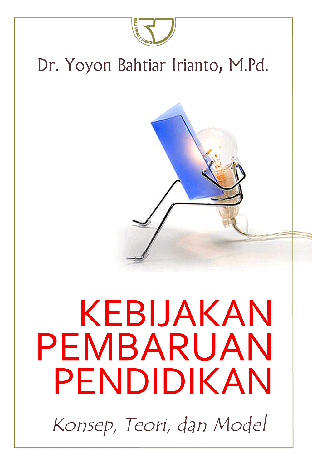 Cover Kebijakan Pembaruan Pendidikan :  Konsep, Teori, dan Model / Yoyon Bahtiar Irianto