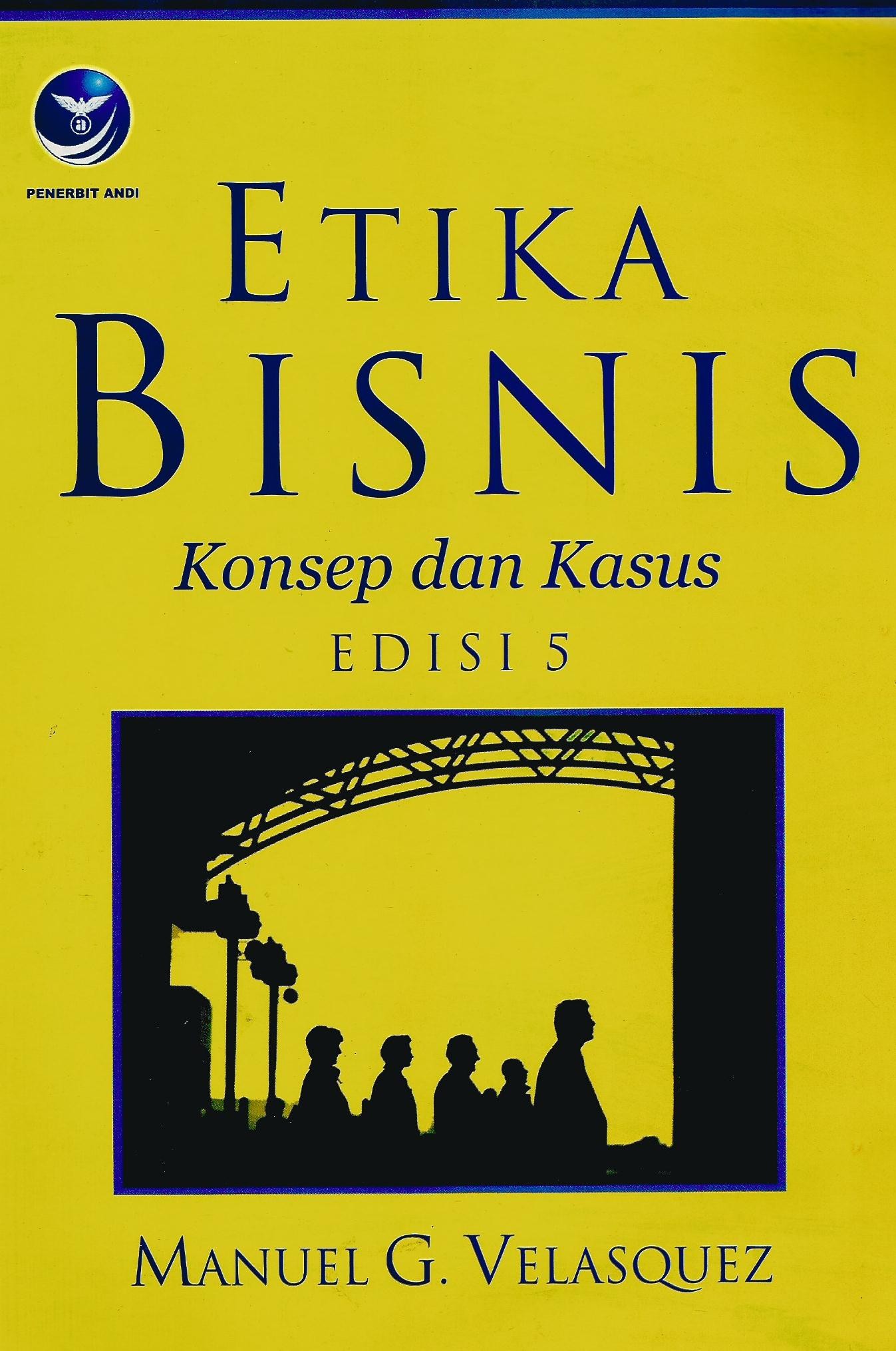 Cover Etika Bisnis :  Konsep dan Kasus Edisi 5 / Manuel G. Velasquez