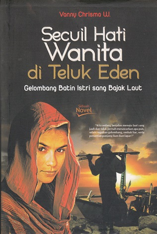 Cover Secuil Hati Wanita di Teluk Eden :  Gelombang Batin Istri sang Bajak Laut / Vanny Chrisma W