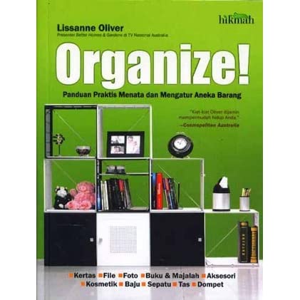 Cover Organize ! :  Panduan Praktis Menata dan Mengatur Aneka Barang / Lissanne Oliver