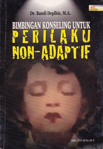Cover Bimibingan Konseling Untuk Perilaku Non-Adaptif :  - / Bandi Delphie