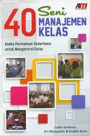 Cover 40 Seni Manajemen Kelas :  Aneka Permainan Sederhana untuk Mengontrol Kelas / Lubis Grafura