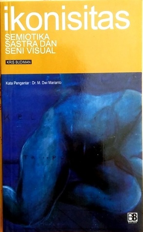 Cover Ikonisitas :  Semiotika Sastra dan Seni Visual / Kris Budiman