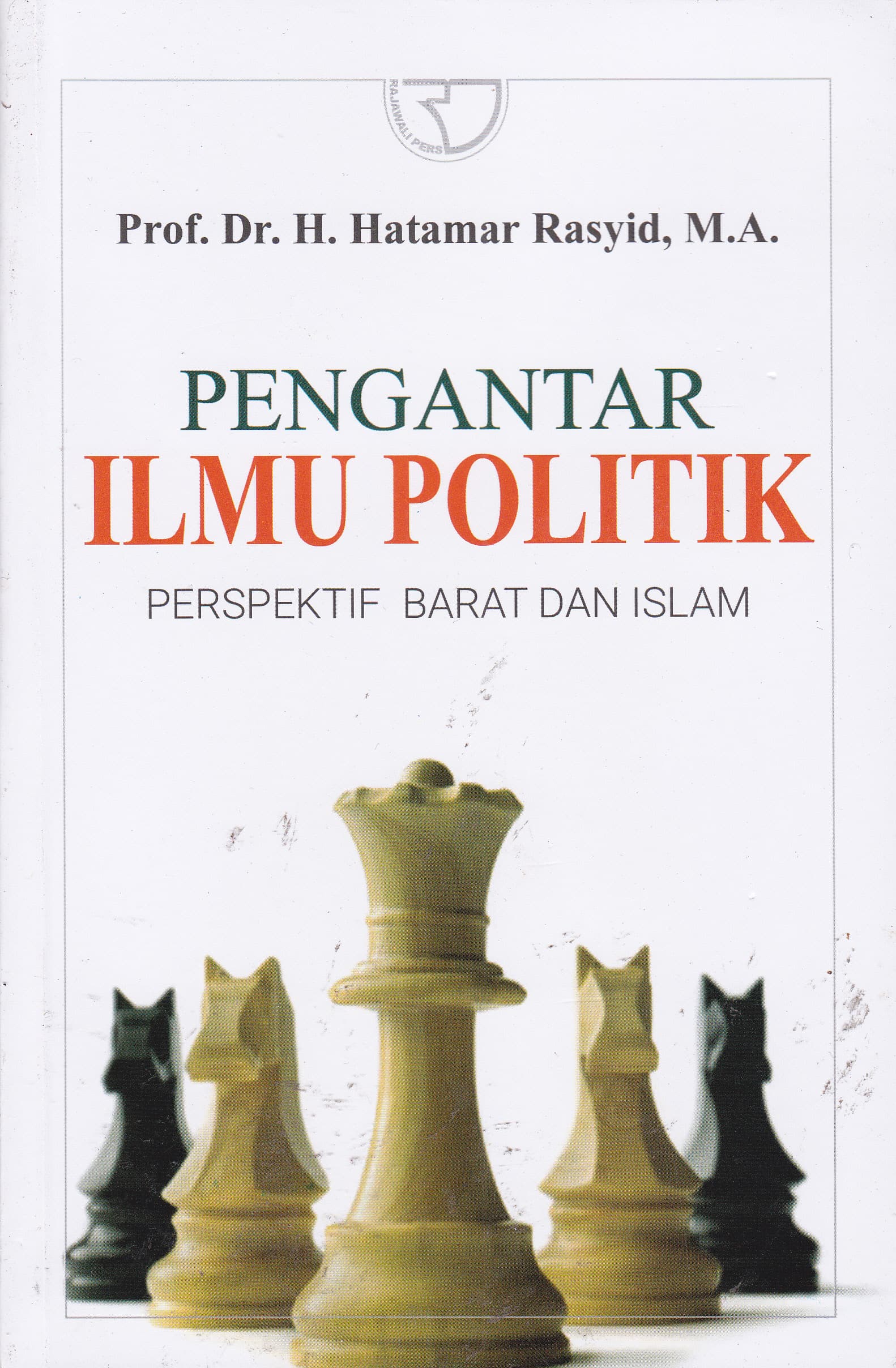 Cover Pengantar Ilmu Politik :  Perspektif Barat dan Islam / Hatamar Rasyid