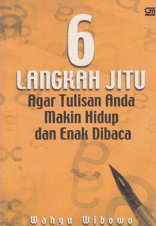 Cover 6 Langkah Jitu Agar Tulisan Anda Makin Hidup dan Enak Dibaca :  - / Wahyu Wibowo