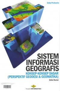 Cover Sistem Informasi Geografis :  Konsep - Konsep Dasar Perspektif Geodesi & Geomatika / Eddy Prahasta