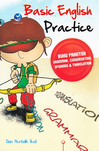 Cover Basic English Practice :  Buku Praktek Grammar, Conversation, Speaking & Translation / Dian Nursalih Budi