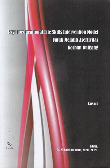 Cover Psychoeducational Life Skills Intervention Model Untuk Melatih Asertivitas Korban Bullying :  - / Karyanti