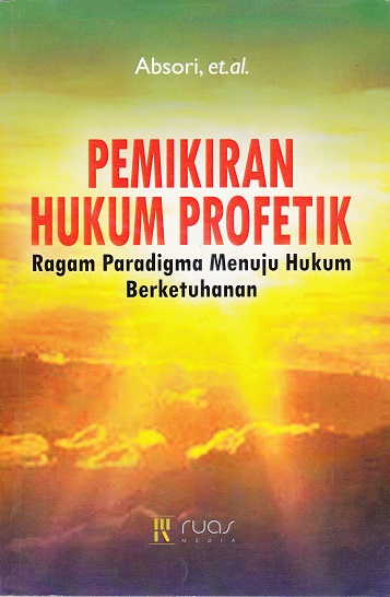 Cover Pemikiran Hukum Profetik :  Ragam Paradigma Menuju Hukum Berketuhanan / Absori