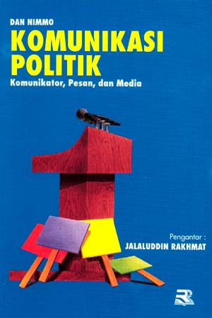 Cover Komunikasi Politik :  Komunikator, Pesan dan Media / Dan Nimmo