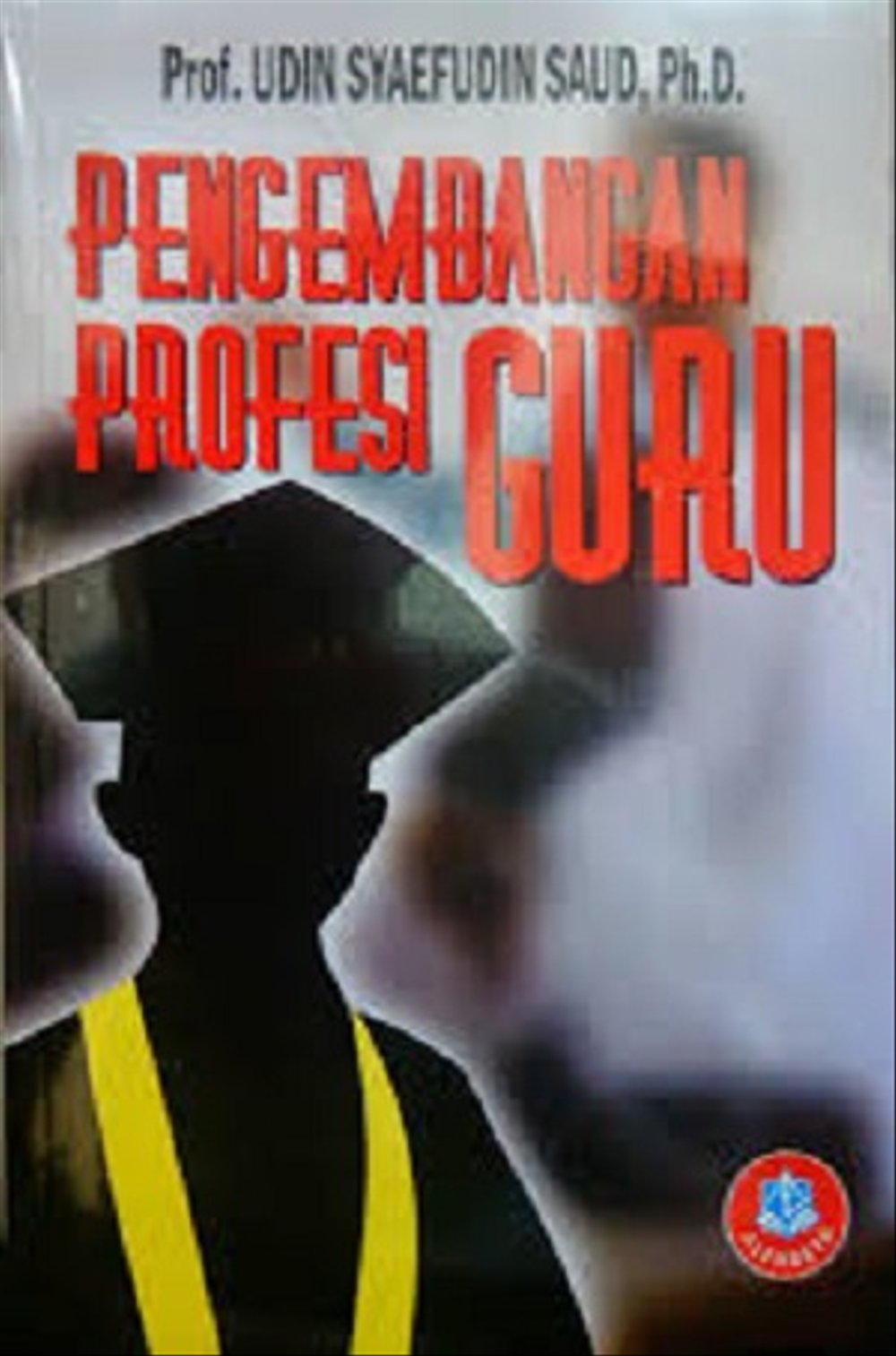 Cover Pengembangan Profesi Guru :  - / Udin Syaefuddin Saud