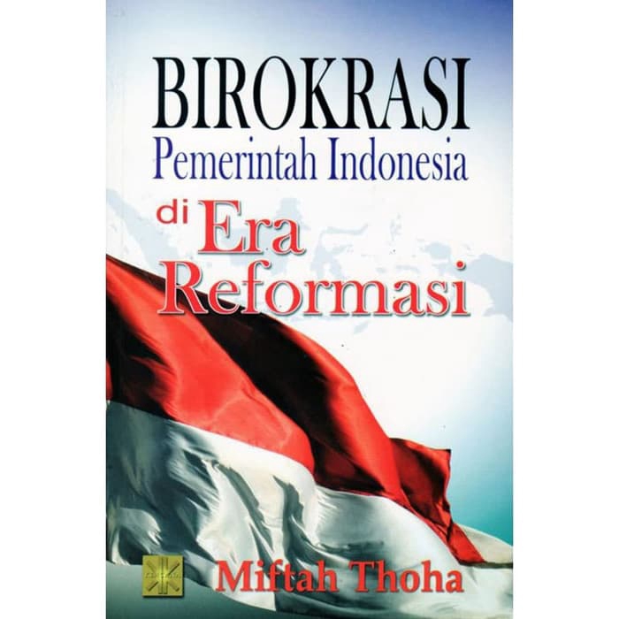 Cover Birokrasi Pemerintah Indonesia di Era Reformasi :  - / Miftah Thoha