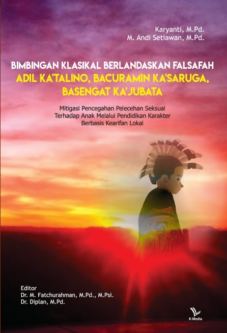 Cover Bimbingan Klasikal Berlandaskan Falsafah Adil Ka’Talino, Bacuramin Ka’Saruga, Basengat Ka’Jubata :  Mitigasi Pencegahan Pelecehan Seksual Terhadap Anak Melalui Pendidikan Karakter Berbasis Kearifan Lokal / Karyanti