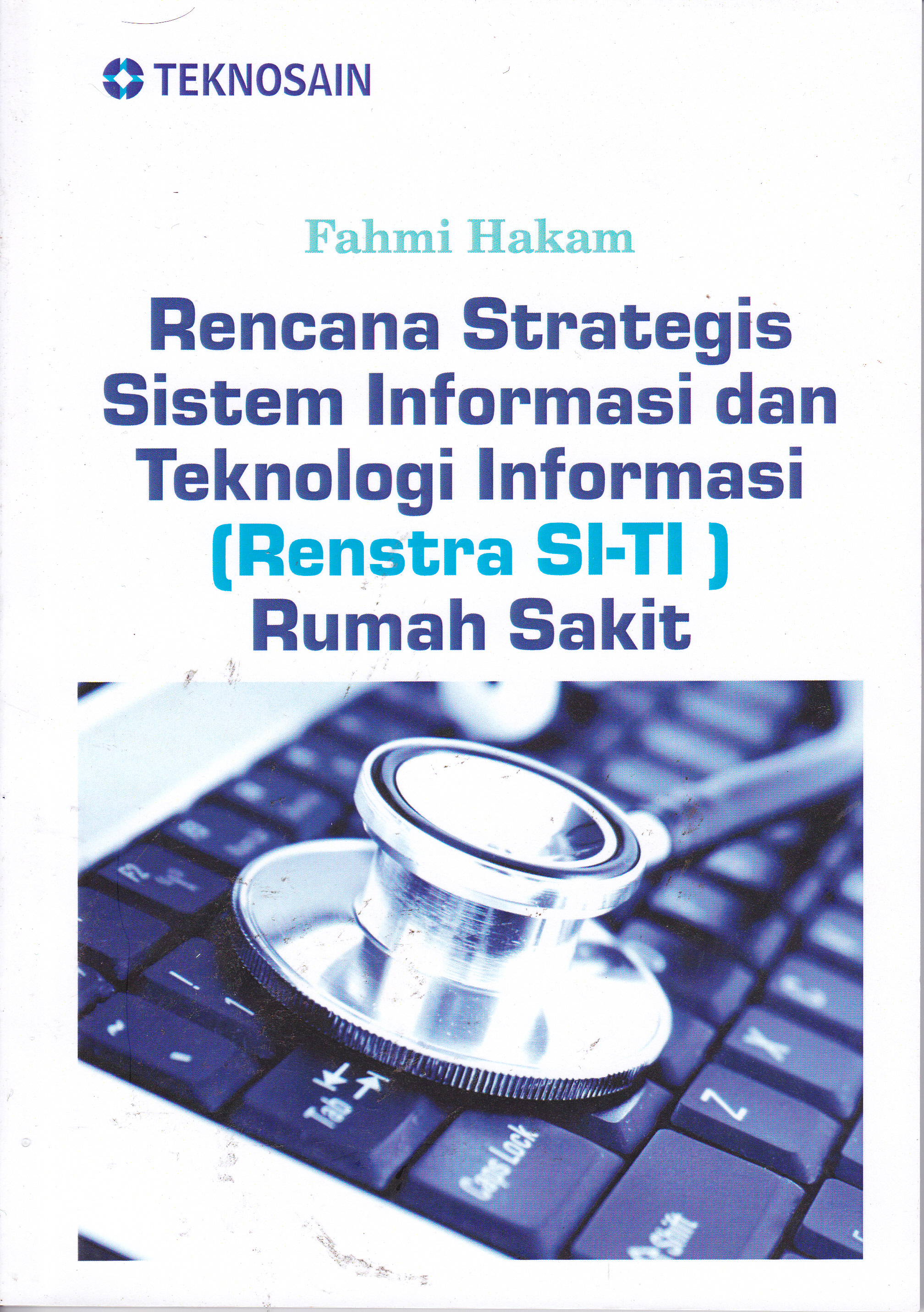 Cover Rencana Strategis Sistem Informasi dan Teknologi Informasi (Renstra SI-TI) Rumah Sakit / Fahmi Hakam