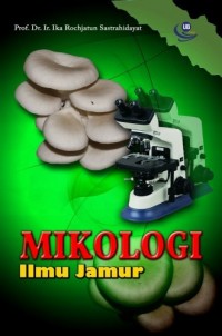 Cover Mikologi Ilmu Jamur :  - / Ika Rochdjatun Sastrahidayat