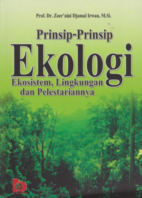 Cover Prinsip - Prinsip Ekologi :  Ekosistem, Lingkungan dan Pelestariannya / Zoer'aini Djamal Irwan