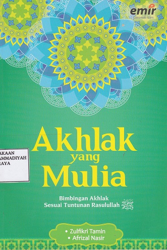 Cover Akhlak yang Mulia :  Bimbingan Akhlak Sesuai Tuntunana Rasulullah / Zulfikri Tamin