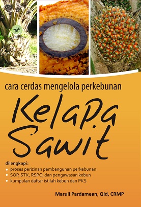 Cover Cara Cerdas Mengelola Perkebunan Kelapa Sawit / Maruli Pardamean
