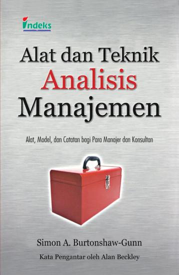 Cover Alat dan Teknik Analisis Manajemen :  Alat, Model dan Catatan bagi para Manajer dan Konsultan / Simon A. Burtonshaw- Gunn