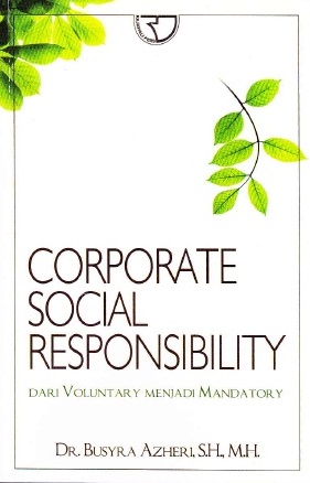 Cover Corporate Social Responsibility :  Dari Voluntary Menjadi Mandatory / Busyra Azheri
