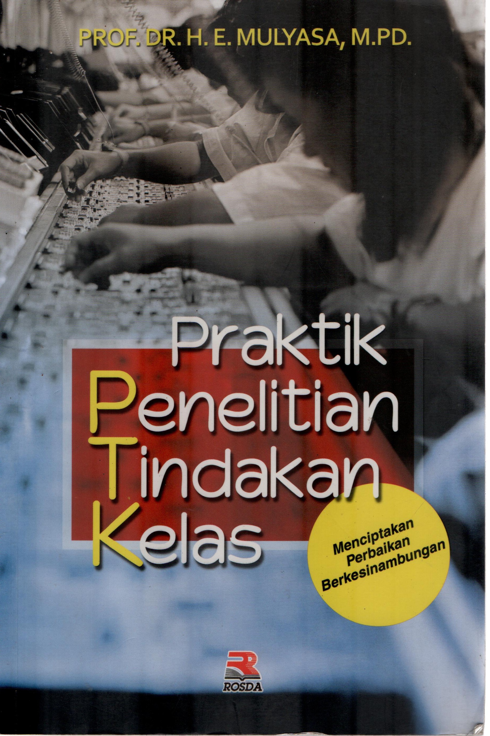 Cover Praktik Penelitian Tindakan Kelas :  - / Mulyasa