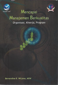 Cover Mencapai Manajemen Berkualitas :  Organisasi, Kinerja, Program / Bernardine R Wirjana