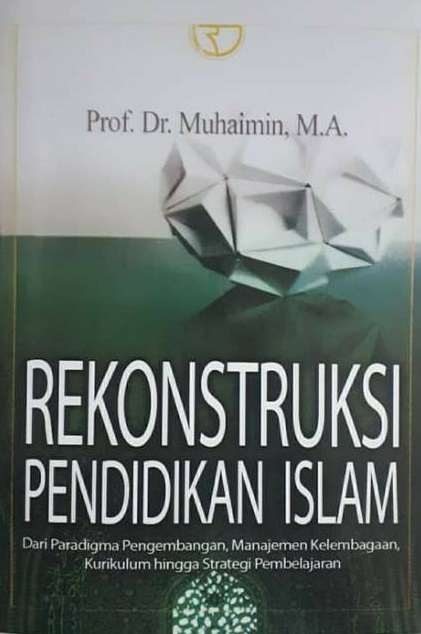 Cover Rekonstruksi Pendidikan Islam :  Dari Paradigma Pengembangan, Manajemen Kelembagaan, Kurikulum Hingga Strategi Pembelajaran / Muhaimin
