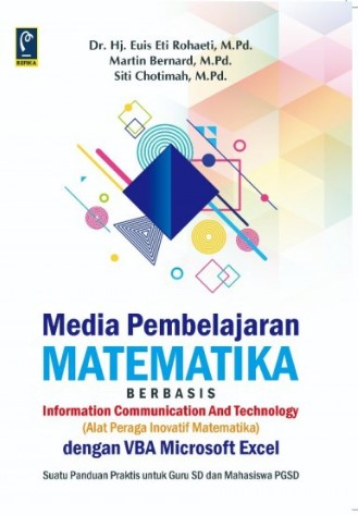 Cover Media Pembelajaran Matematika Berbasis Information Communication and Technology (Alat peraga inovatif matematika) dengan VBA Microsoft Excel :  Suatu Panduan Praktis Untuk Guru SD dan Mahasiswa PGSD / Euis Eti Rohaeti