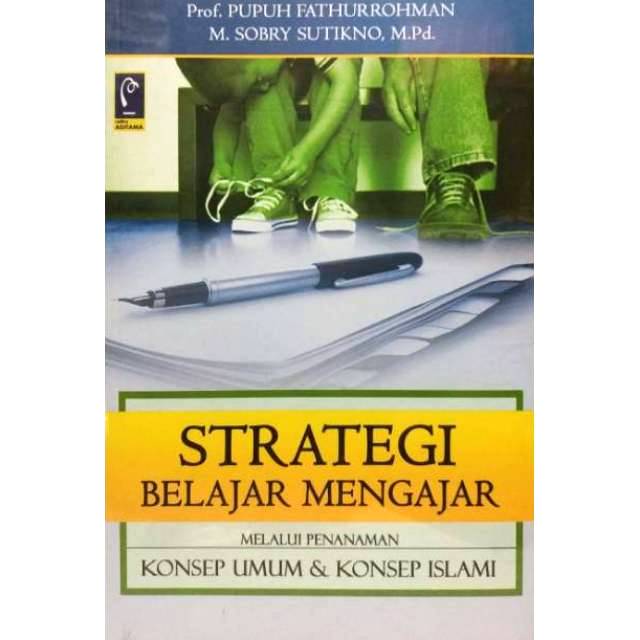 Cover Strategi Belajar Mengajar :  Strategi Mewujudkan Pembelajaran Bermakna Melalui Penanaman Konsep Umum & Konsep Islami / Pupuh Fathurrohman