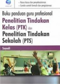 Cover Penelitian Tindakan Kelas (PTK) dan Penelitian Tindikan Sekolah (PTS) :  - / Suyadi