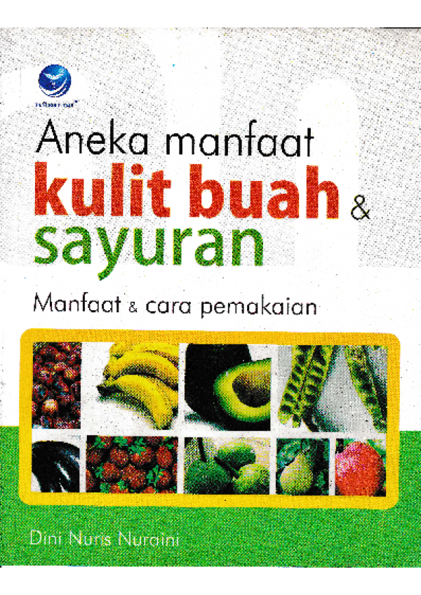 Cover Aneka Manfaat kulit buah & sayuran :  Manfaat dan Cara Pemakaian / Dini Nuris Nuraini