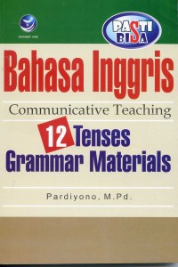 Cover Bahasa Inggris :  Communicative Teaching 12 Tenses Grammar Material / Pardiyono