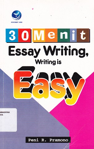 Cover 30 Menit Essay Writing, Writing Is Easy :  - / Peni R. Pramono