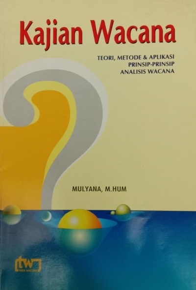 Cover Kajian Wacana :  Teori, Metode & Aplikasi Prinsip-Prinsip Analisis Wacana / Mulyana