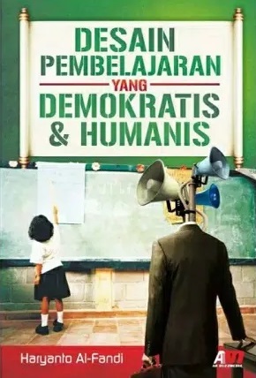 Cover Desain Pembelajaran yang demokratis & humanis :  - / Haryanto Al-Fandi