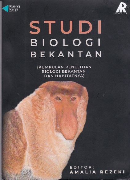 Cover Studi Biologi Bekantan :  Kumpulan Penelitian Biologi Bekantan dan Habitatnya / Amalia Rezeki