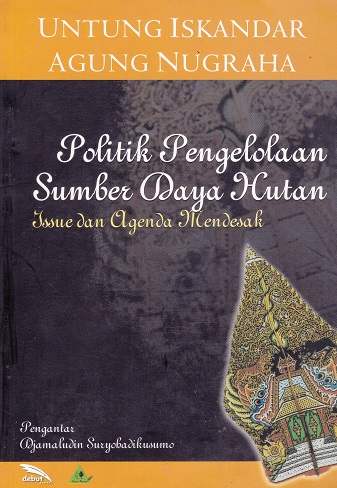 Cover Politik Pengelolaan Sumber Daya Hutan :  Issue dan Agenda Mendesak / Untung Iskandar