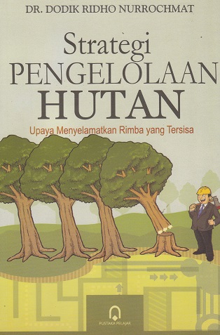 Cover Strategi Pengelolaan Hutan :  Upaya Menyelamatkan Rimba yang Tersisa / Dodik Ridho Nurrochmat