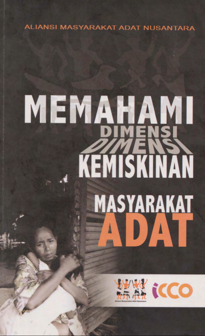 Cover Memahami Dimensi Kemiskinan Masyarakat Adat :  - / Aliansi Masyarakat Adat Nusantra
