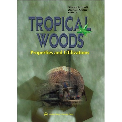 Cover Tropical Woods :  Properties and Utilizations / Sipon Muladi