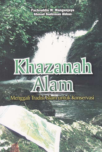 Cover Khazanah Alam :  Menggali Tradisi Islam untuk Konservasi / Fachruddin M Manggunjaya