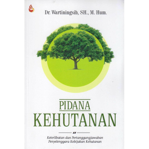 Cover Pidana Kehutanan :  Keterlibatan dan Pertanggungjawaban Penyelenggara Kebijakan Kehutanan / Wartiningsih