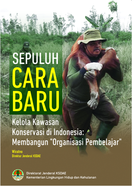 Cover Sepuluh Cara Baru Kelola Kawasan Konservasi di Indonesia :  Membangun Organisasi Pembelajar / Wiratno
